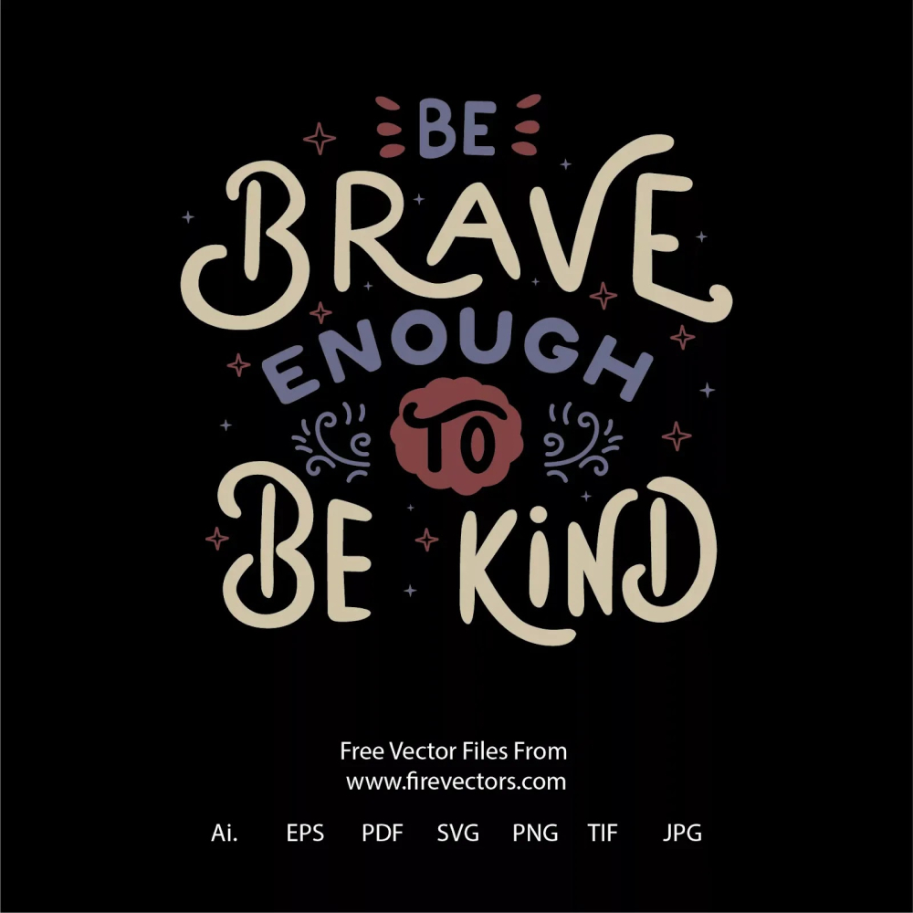 Be Brave Enough To Be Kind Vector Free Download