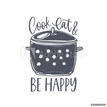 Cook, Eat And Be Happy lettering handwritten on stock pot
