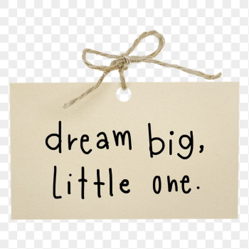 Png dream big, little one | Free PNG - rawpixel